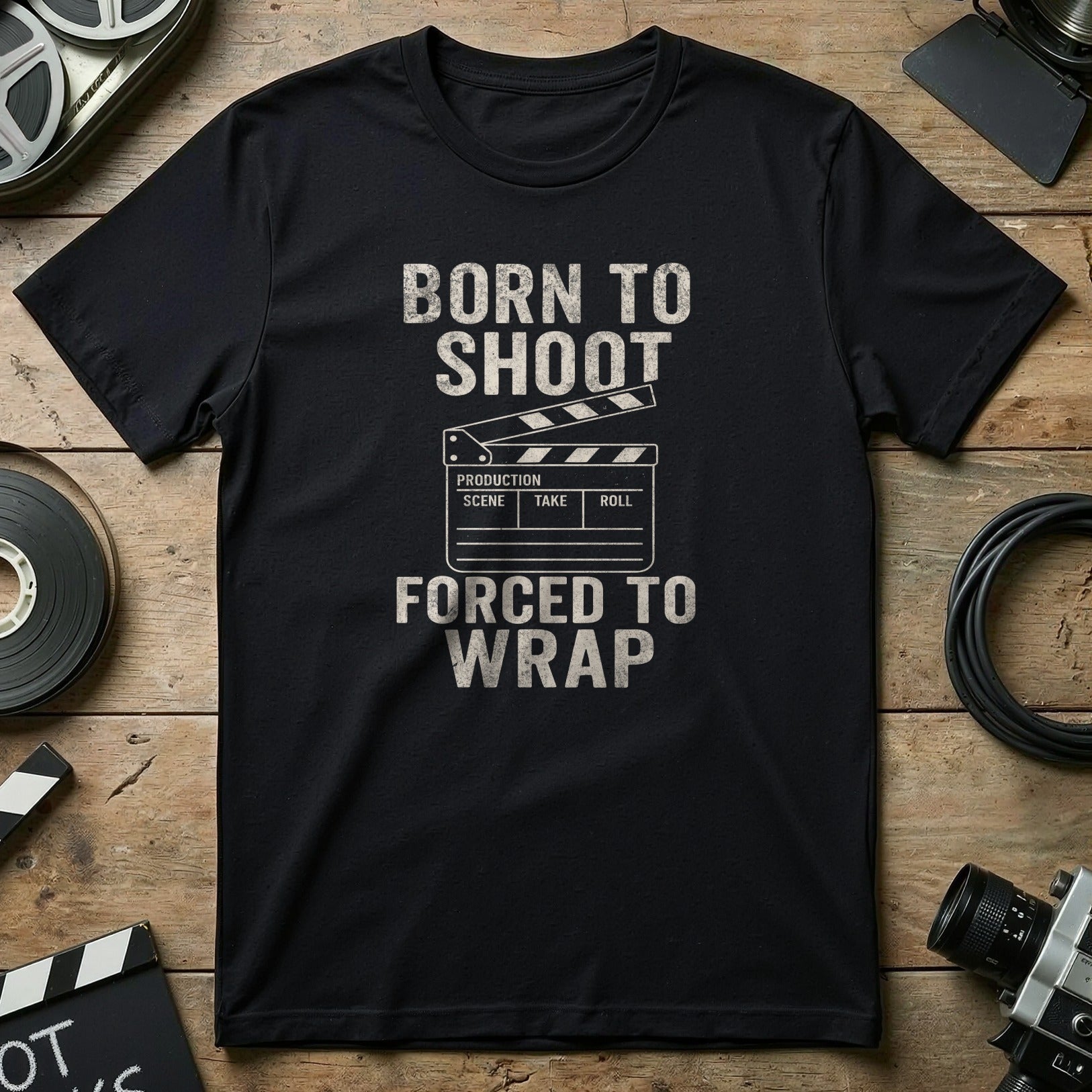 Born to Shoot Forced to Wrap Filmmaker Shirt