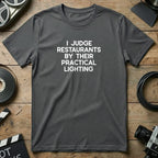 I Judge Restaurants By Their Practical Lighting T-Shirt