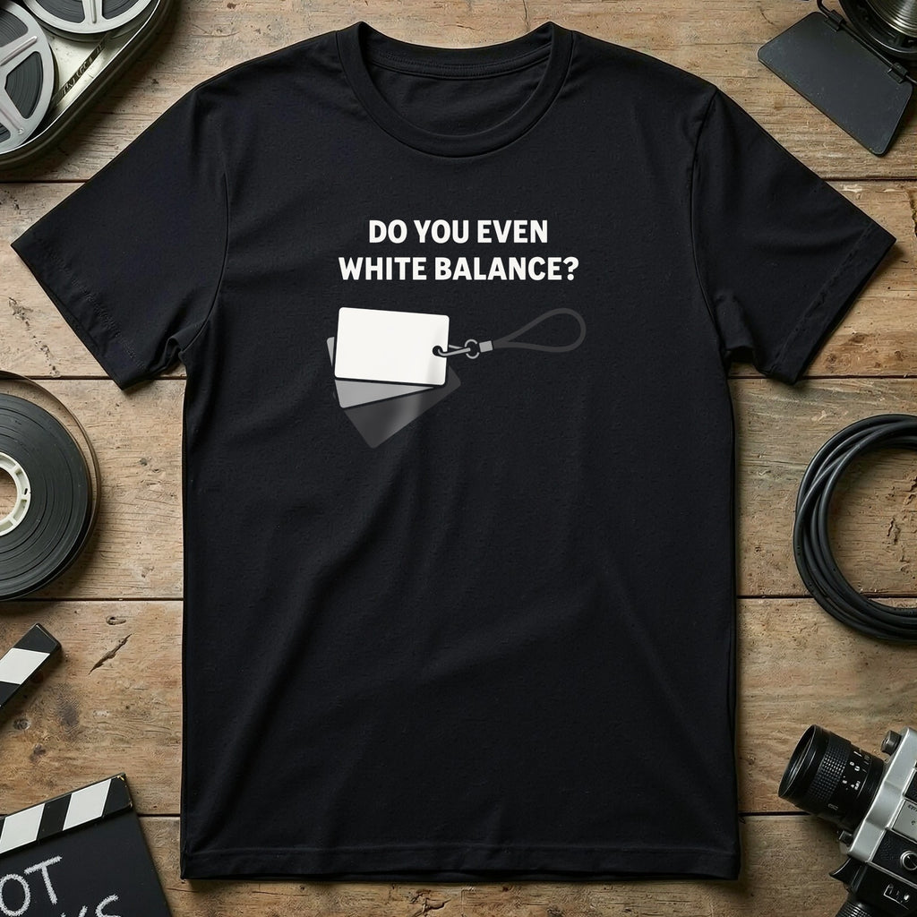 Do You Even White Balance Funny Photography T-shirt