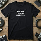 Your Plot Hole Is Showing Funny Tshirt for Movie Buffs