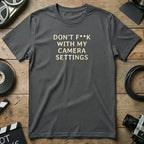 Don't F**k With My Camera Settings Graphic Tee