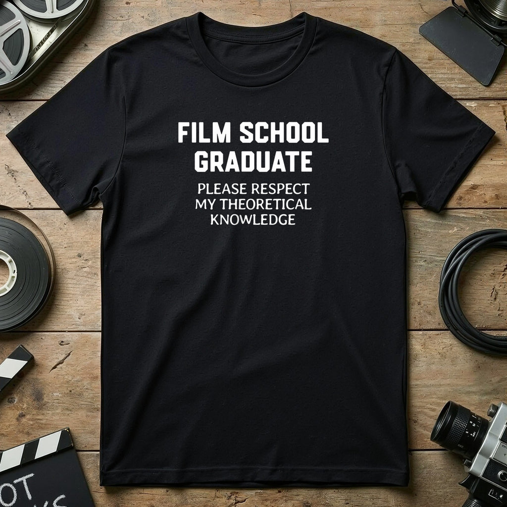 Film School Graduate Please Respect My Theoretical Knowledge Shirt