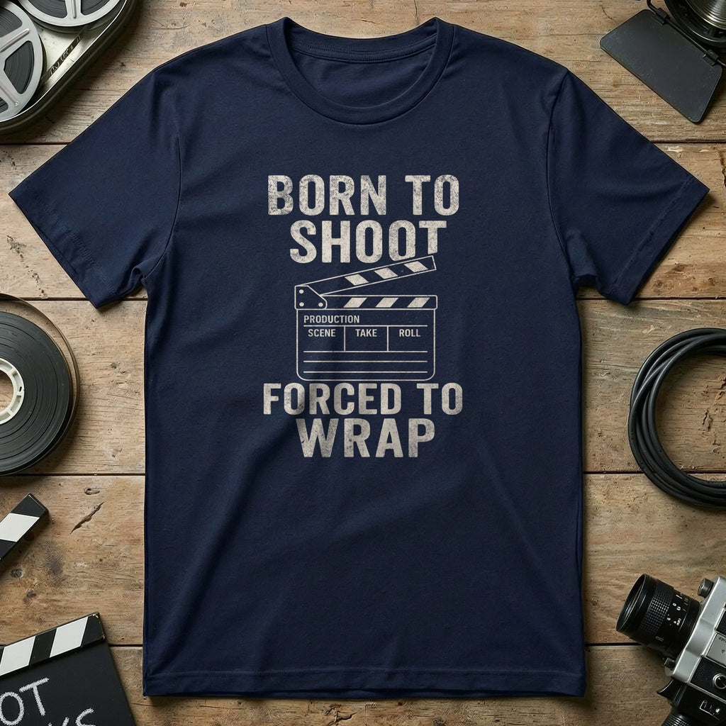 Born to Shoot Forced to Wrap T-Shirt for Film Lovers