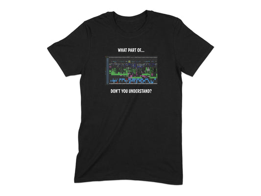 Music Production Humor What Part Of Don't You Understand Shirt