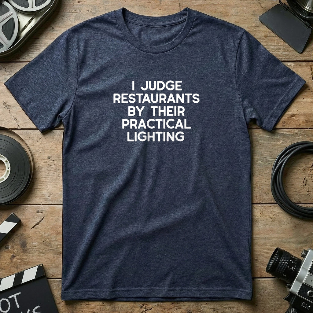 I Judge Restaurants By Their Practical Lighting T-shirt