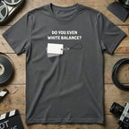 Do You Even White Balance Graphic T-Shirt