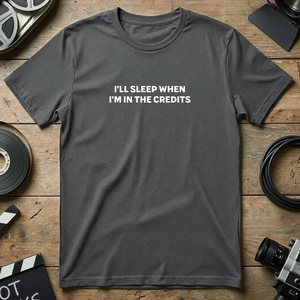 I'll Sleep When I'm in The Credits Funny T-Shirt