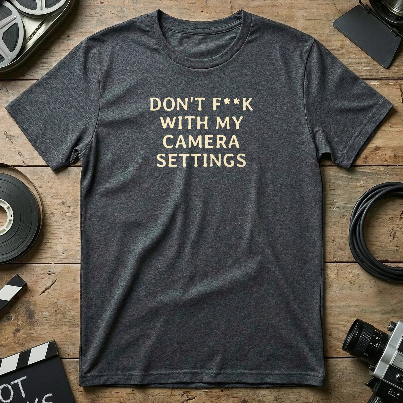 DON'T F**K WITH MY CAMERA SETTINGS T-Shirt